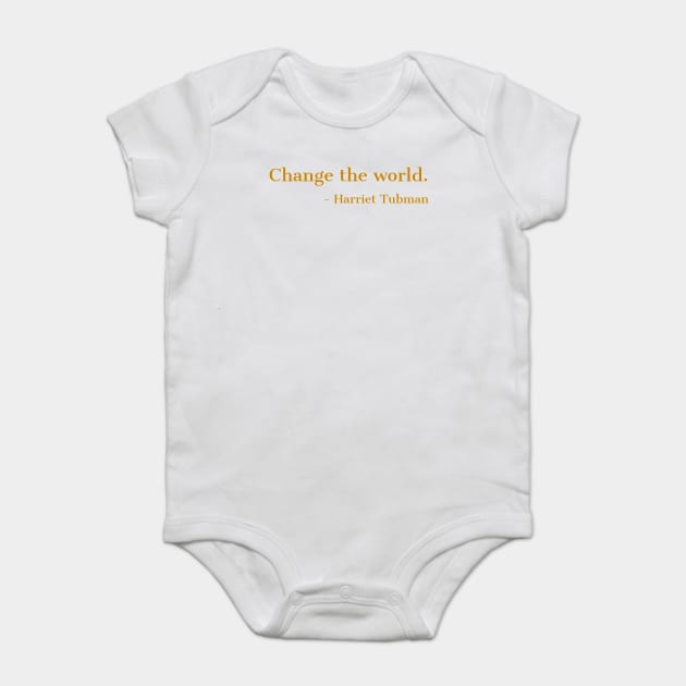 Change The World, Harriet Tubman, Quote, Black History, African American, Black Hero Baby Bodysuit by UrbanLifeApparel